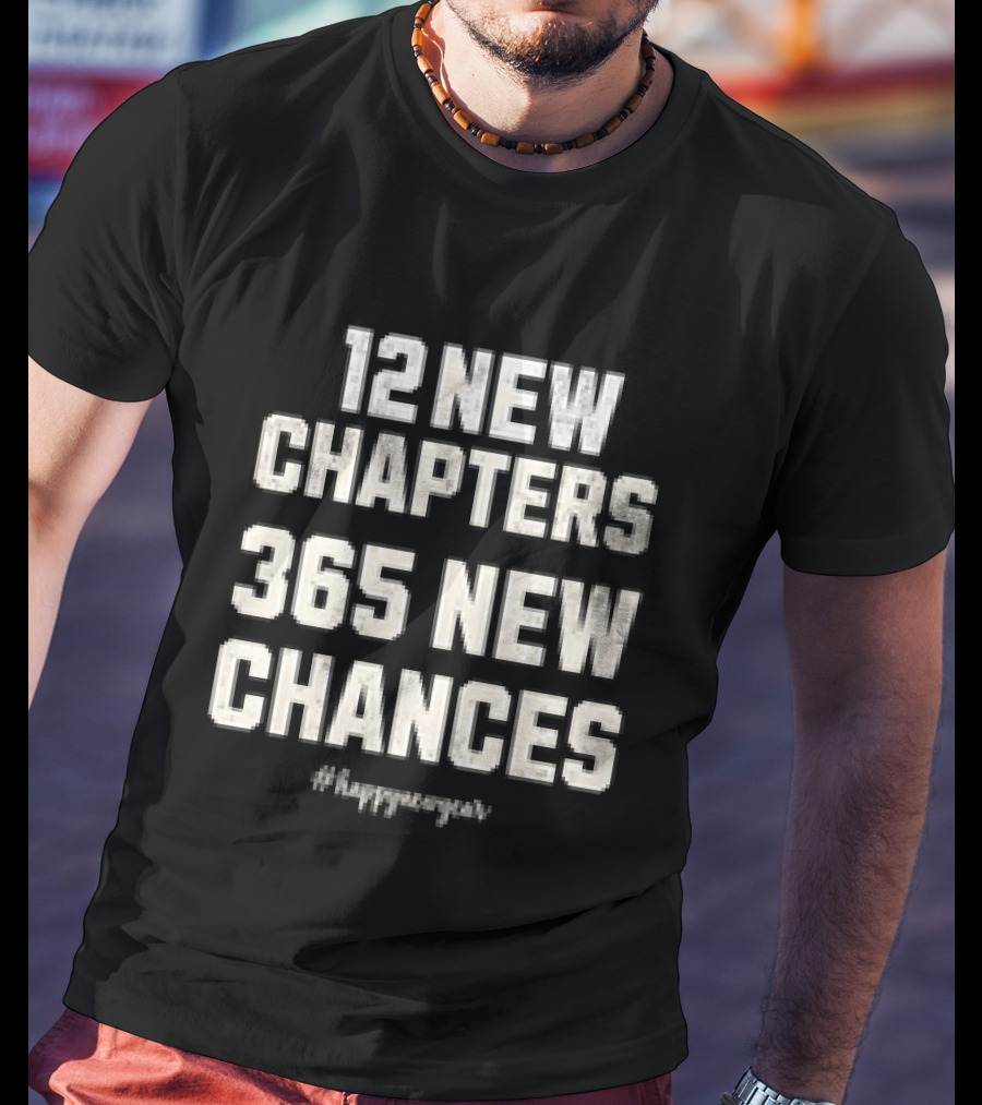 12 New Chapters 365 New Chances #HappyNewYear T-Shirt