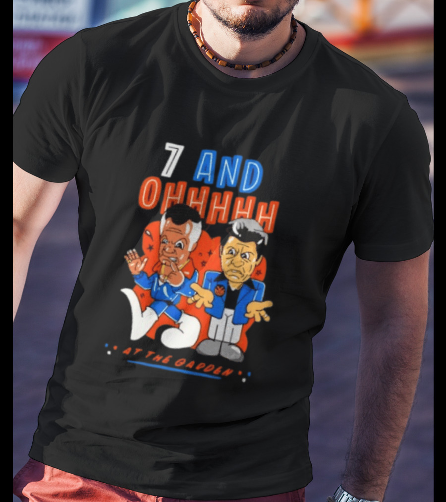 7 And Ohhhhhh At The Garden New York Knicks T-Shirt
