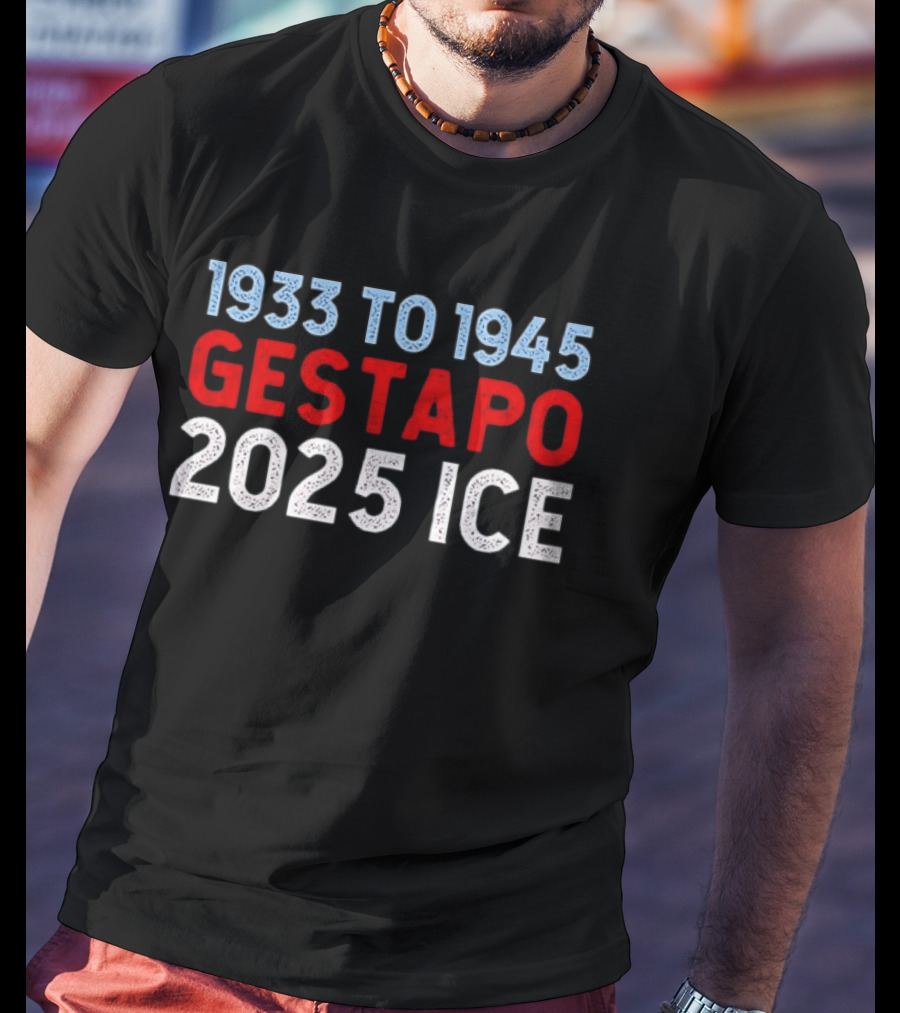 1933 To 1945 Gestapo 2025 Ice T-Shirt