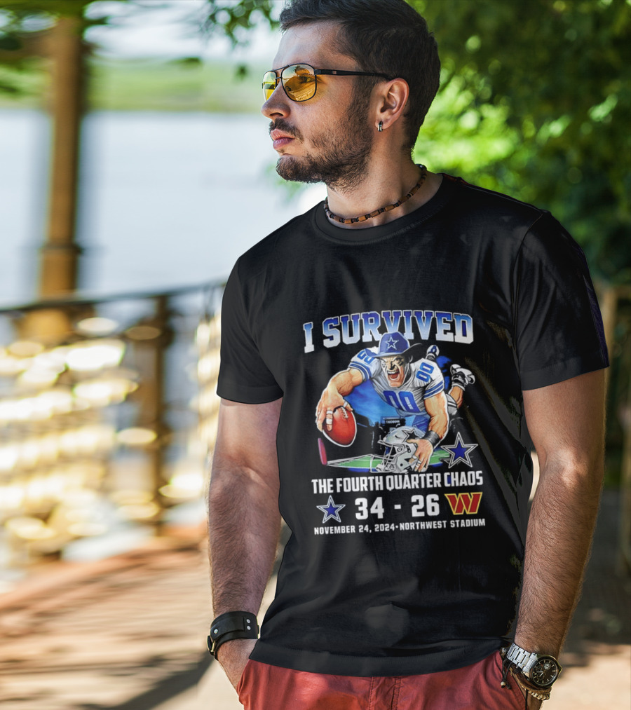 I Survived Dallas Cowboys The Fourth Quarter Chaos 34 26 November 24 Northwest Stadium T-Shirt