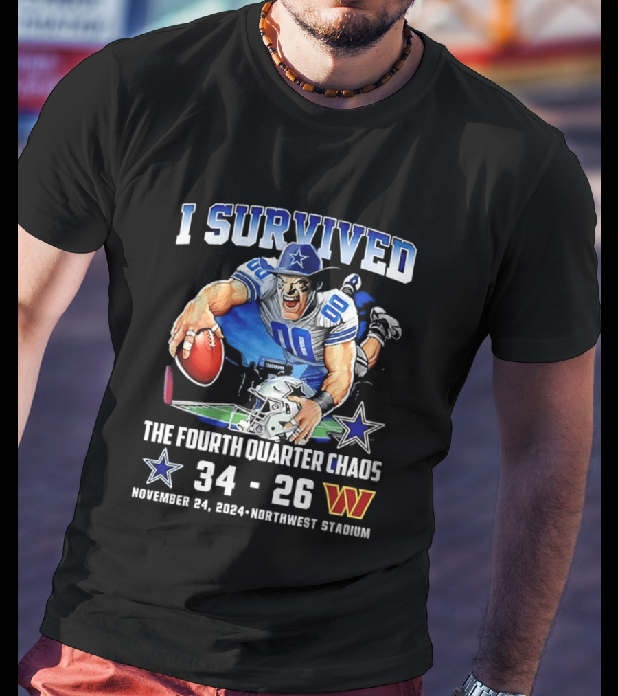 I Survived Dallas Cowboys The Fourth Quarter Chaos 34 26 November 24 Northwest Stadium T-Shirt
