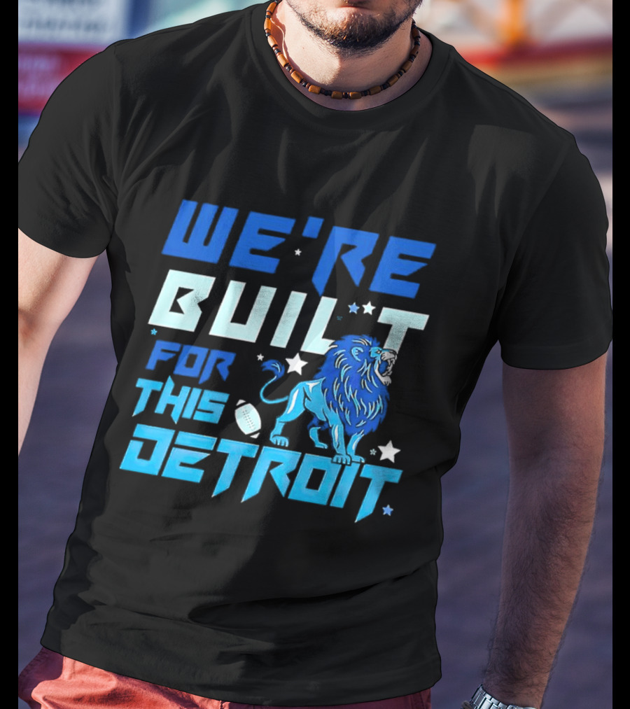 We're Built For This Detroit Lions Football Team Spirit T-Shirt