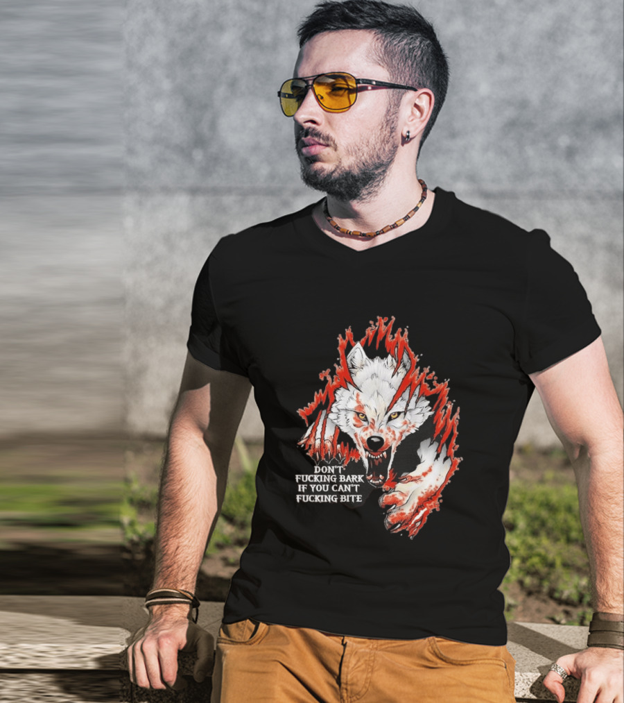 Don't Fucking Bark If You Can't Fucking Bite Fierce Wolf T-Shirt