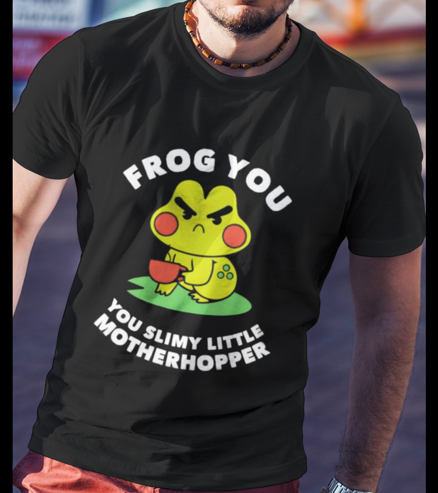 Frog You You Slimy Little Motherhopper Coffee Cup T-Shirt