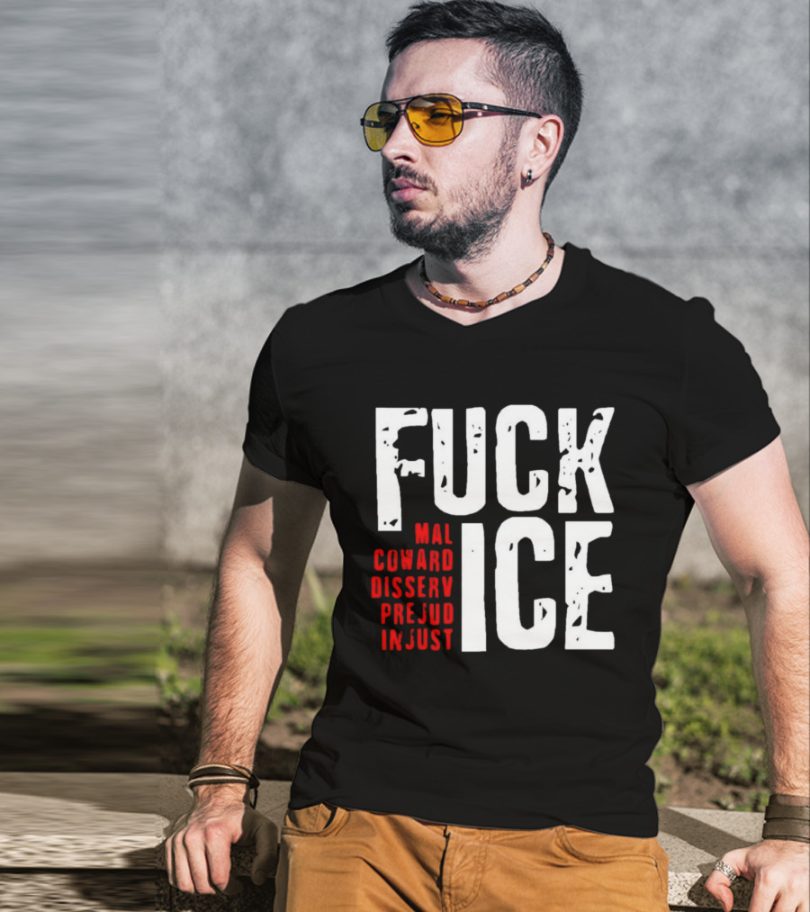 Fuck ICE Mal Coward Disserv Prejud In Just T-Shirt