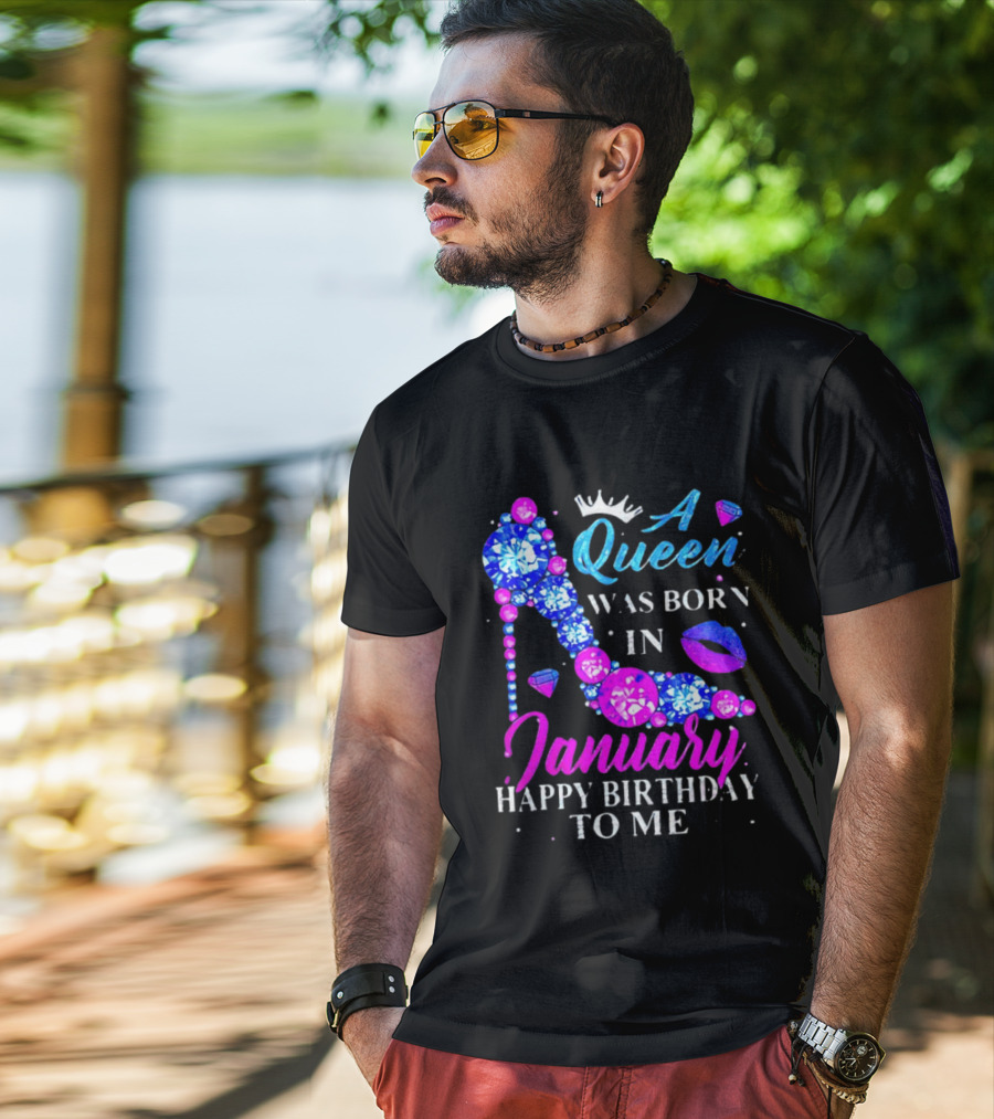 A Queen Was Born In January Happy Birthday To Me High Heel T-Shirt