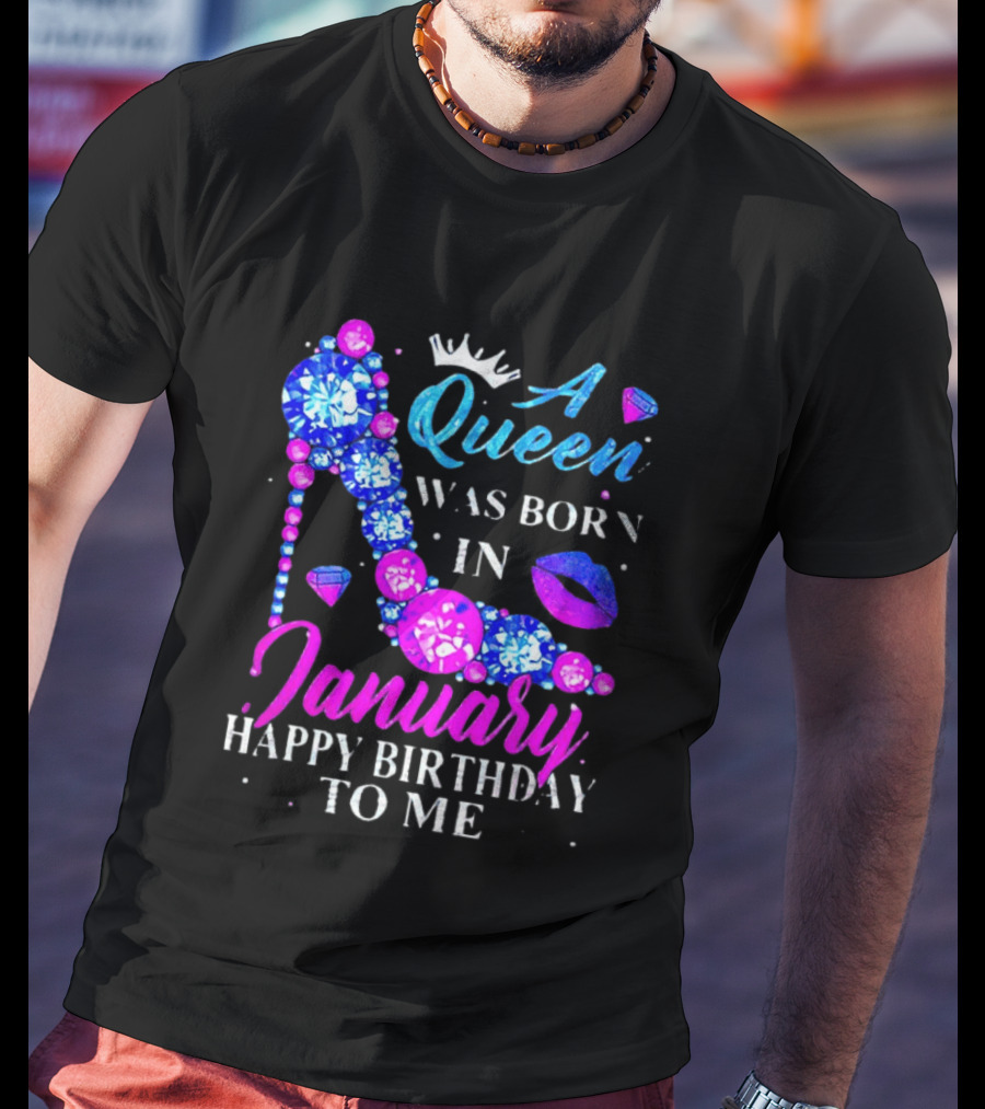 A Queen Was Born In January Happy Birthday To Me High Heel T-Shirt
