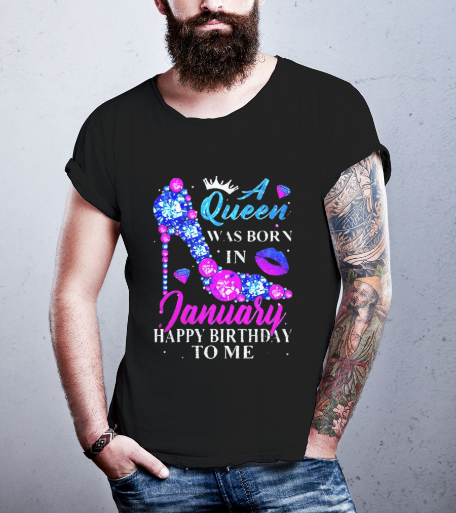 A Queen Was Born In January Happy Birthday To Me High Heel T-Shirt