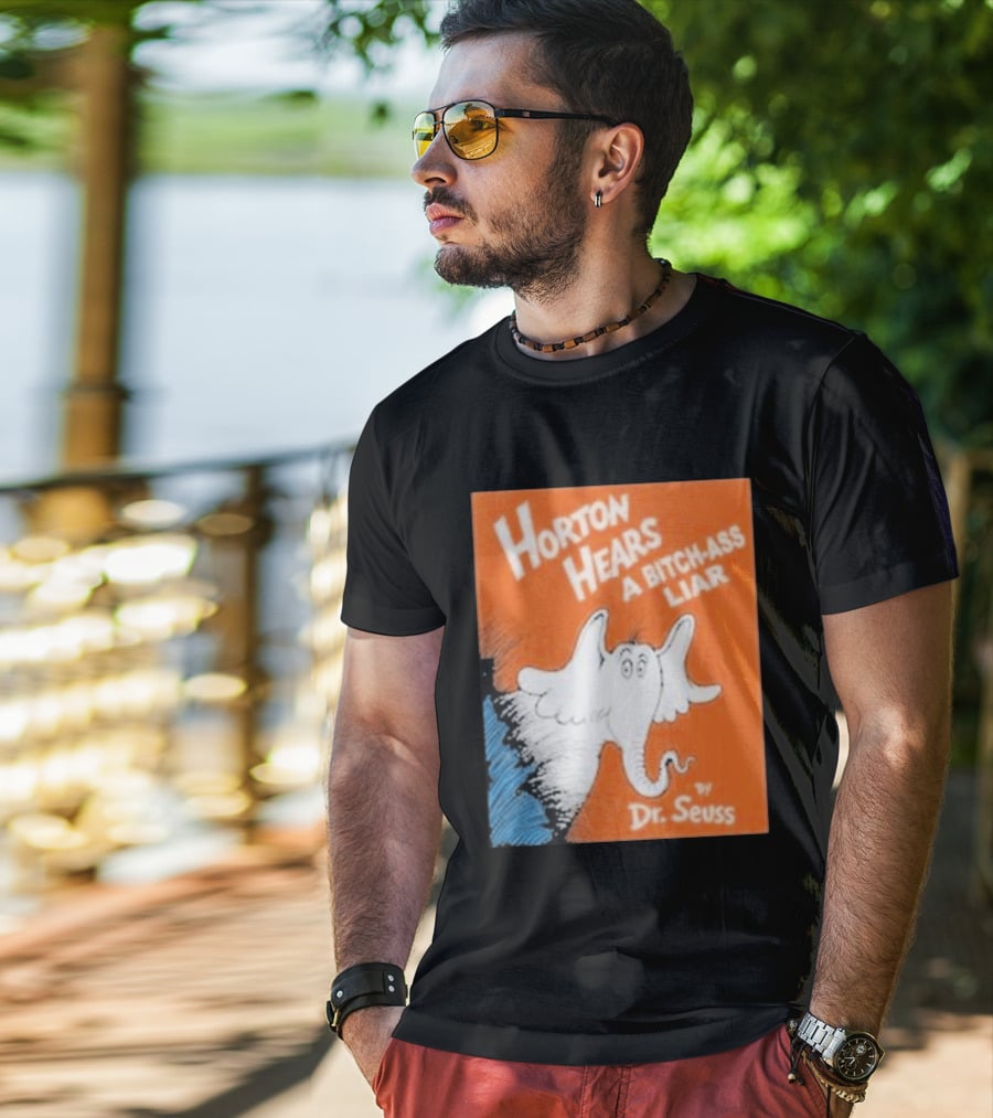 Horton Hears A Bitch Ass Liar Dr. Seuss Parody Elephant T-Shirt