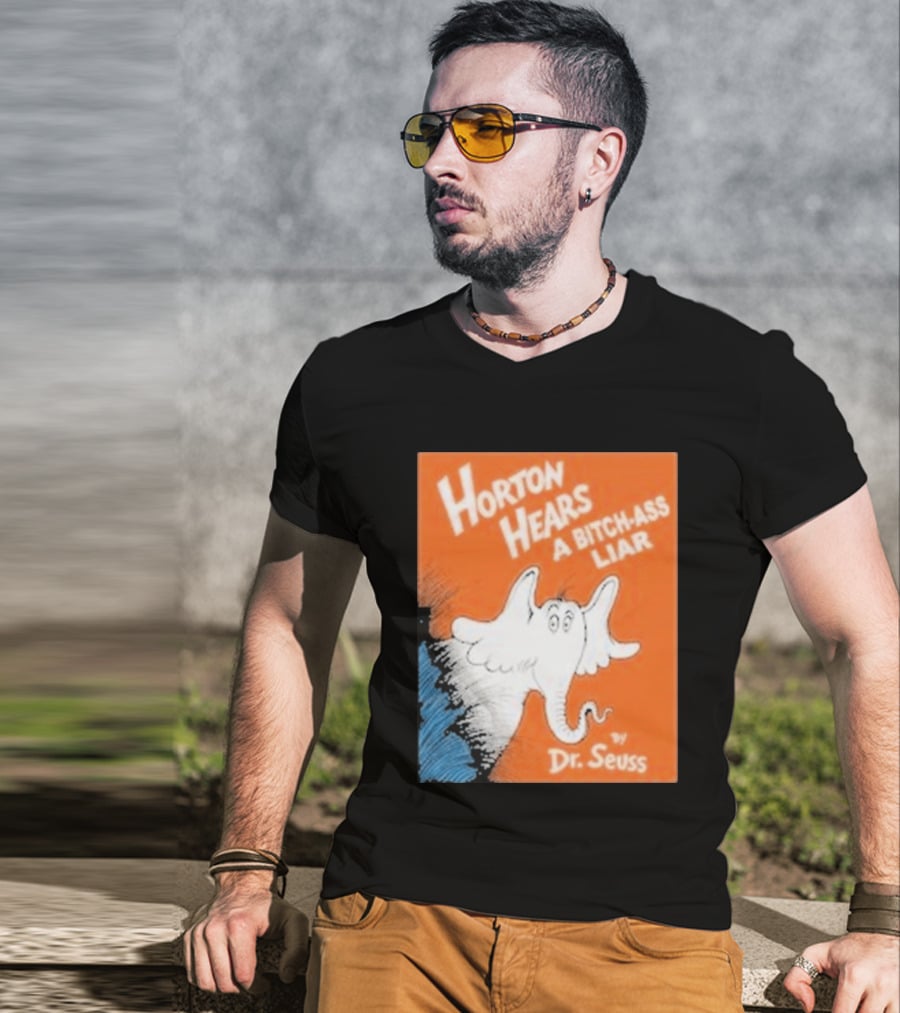 Horton Hears A Bitch Ass Liar Dr. Seuss Parody Elephant T-Shirt