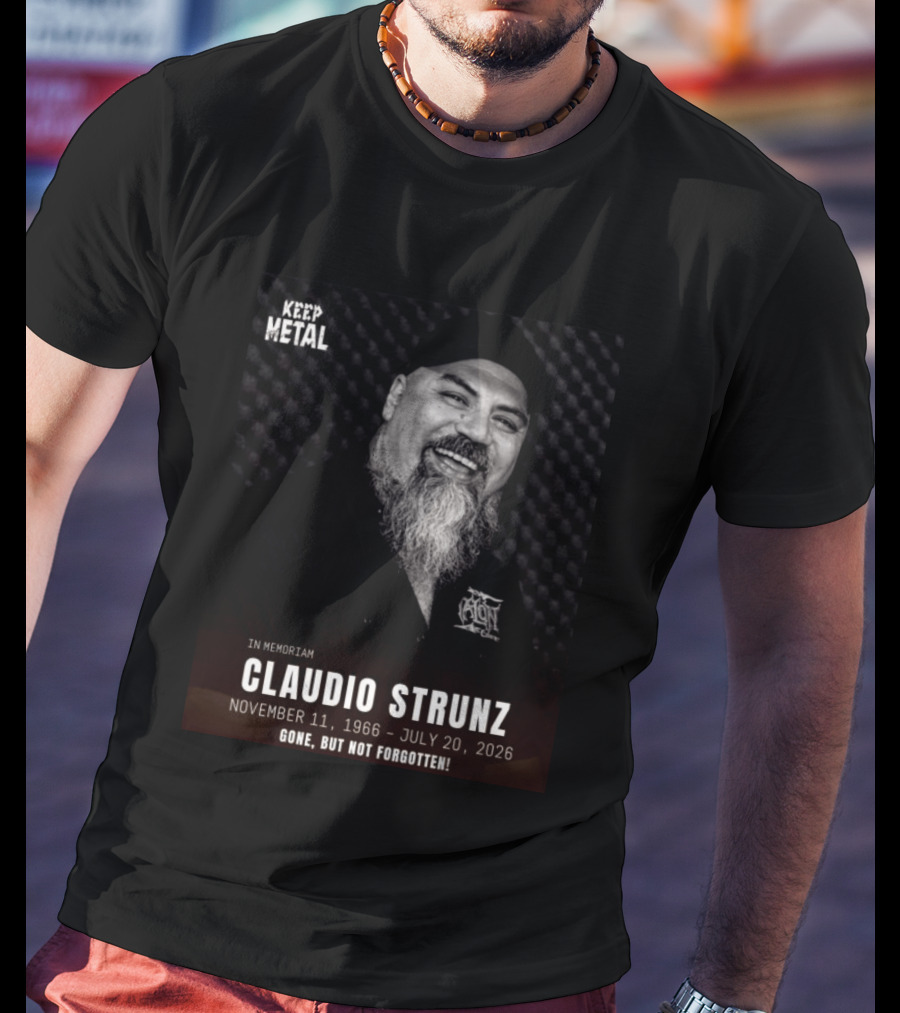 IN Memoriam Claudio Strunz Keep Metal November 11 1966 July 20 2026 Gone But Not Forgotten T-Shirt