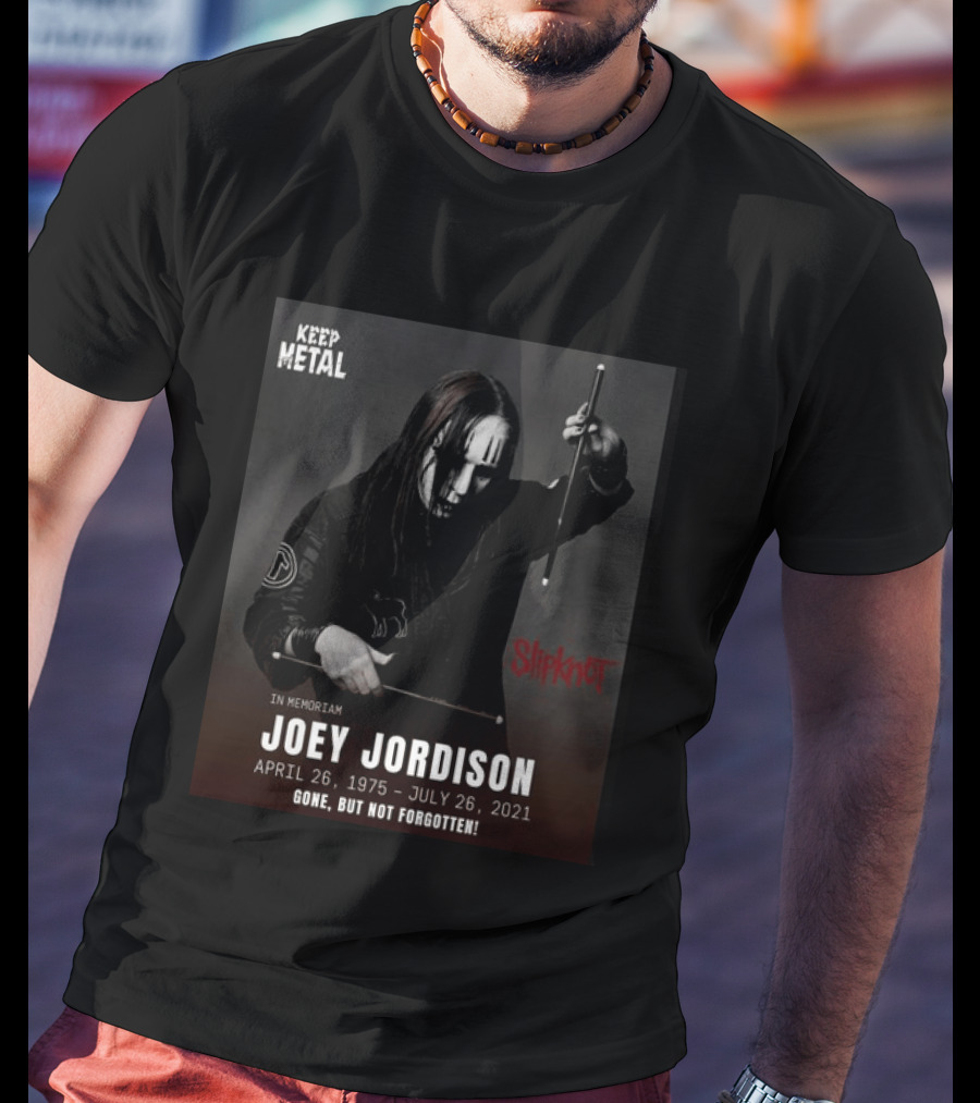 Keep Metal Slipknot In Memoriam Joey Jordison April 26 1975 July 26 2021 Gone But Not Forgotten T-Shirt