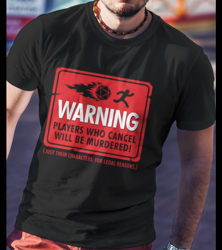 Warning Players Who Cancel Will Be Murdered Just Their Characters For Legal Reasons T-Shirt