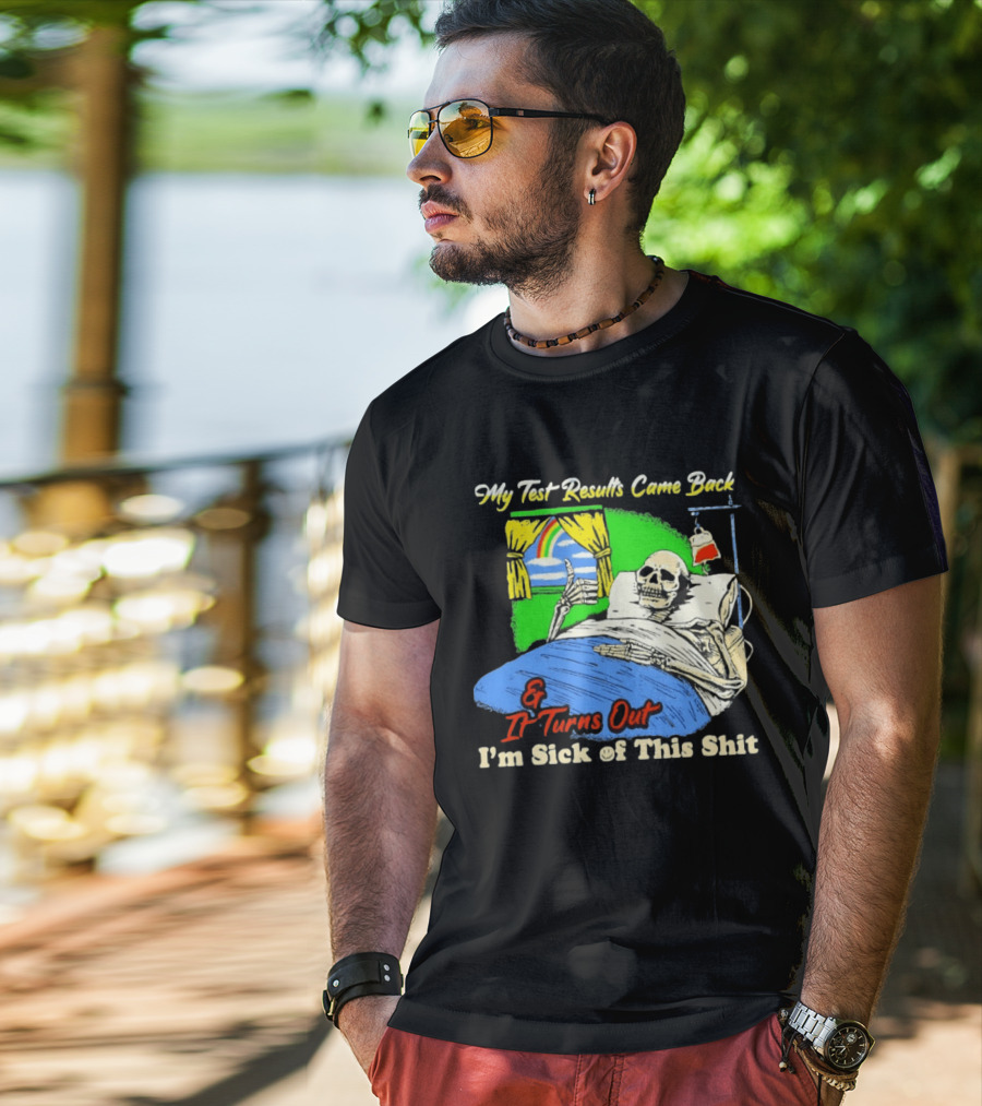 My Test Results Came Back And It Turns Out I'm Sick Of This Shit Skeleton Rainbow Hospital Bed T-Shirt
