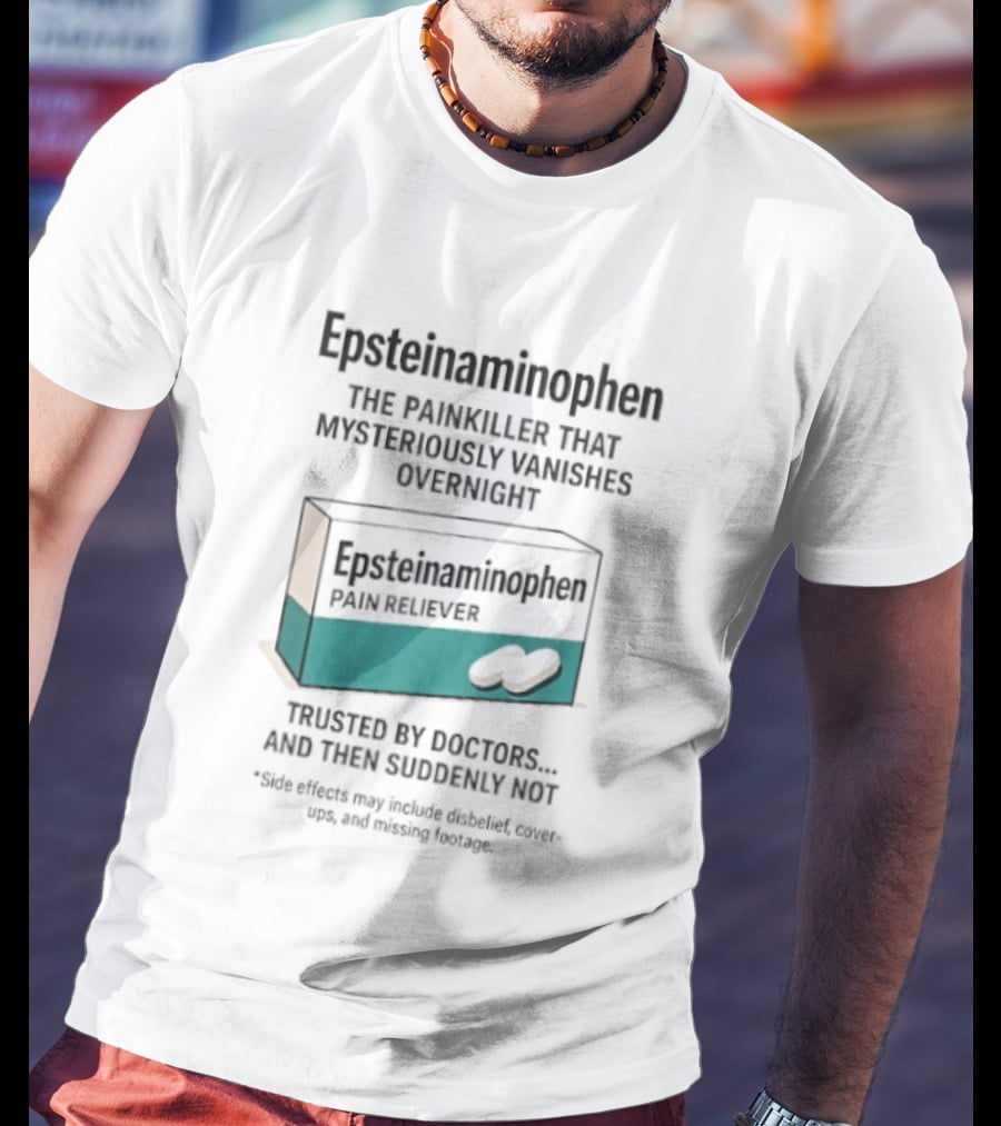 Epsteinnaminophen Painkiller Trusted By Doctors Then Suddenly Not T-Shirt