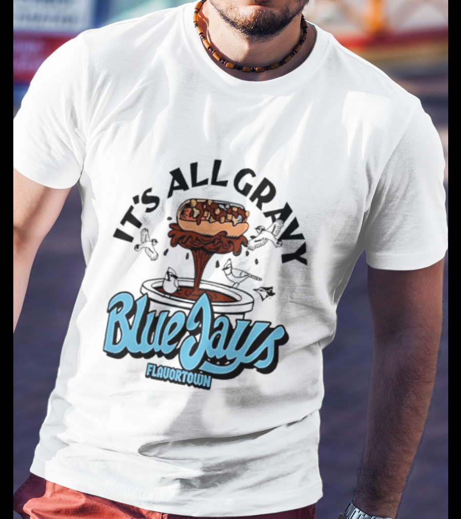 Flavortown It's All Gravy Blue Jays Sandwich Fountain T-Shirt