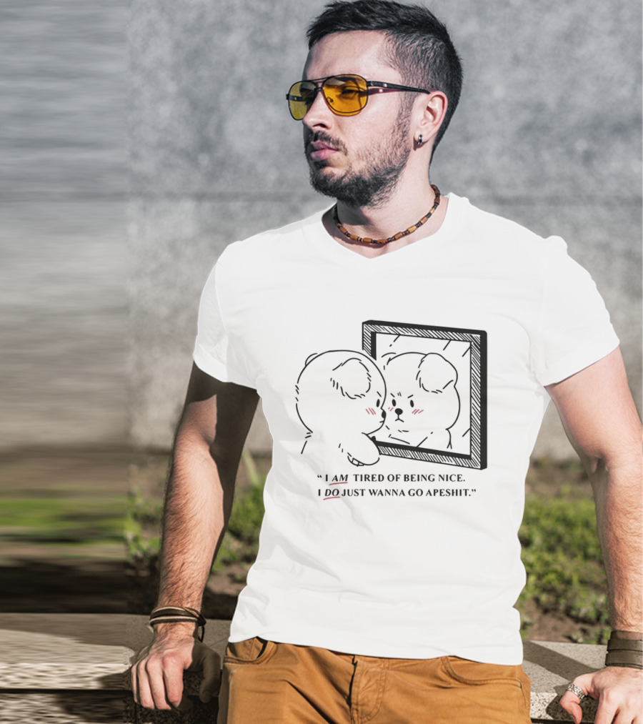 I Am Tired Of Being Nice I Do Just Wanna Go Apeshit Bear Looking In Mirror T-Shirt