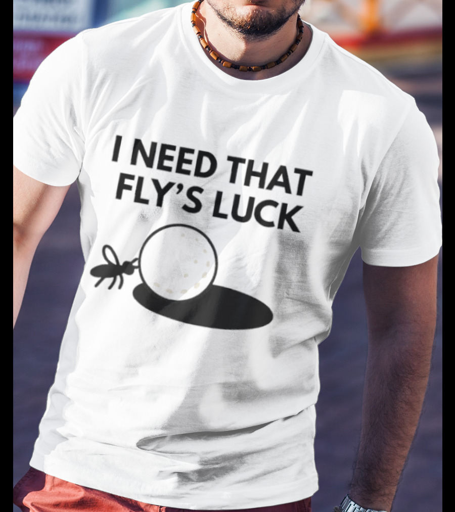 I Need That Fly's Luck Tommy Fleetwood Golf Humor T-Shirt