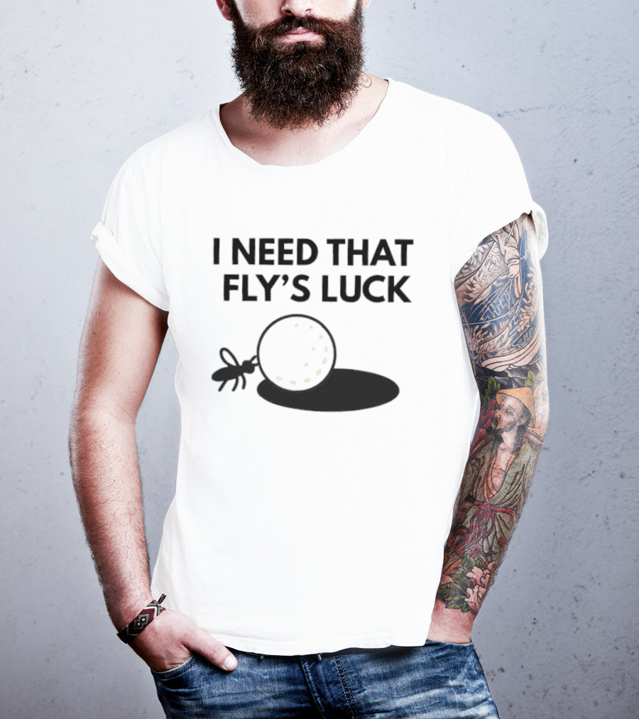I Need That Fly's Luck Tommy Fleetwood Golf Humor T-Shirt