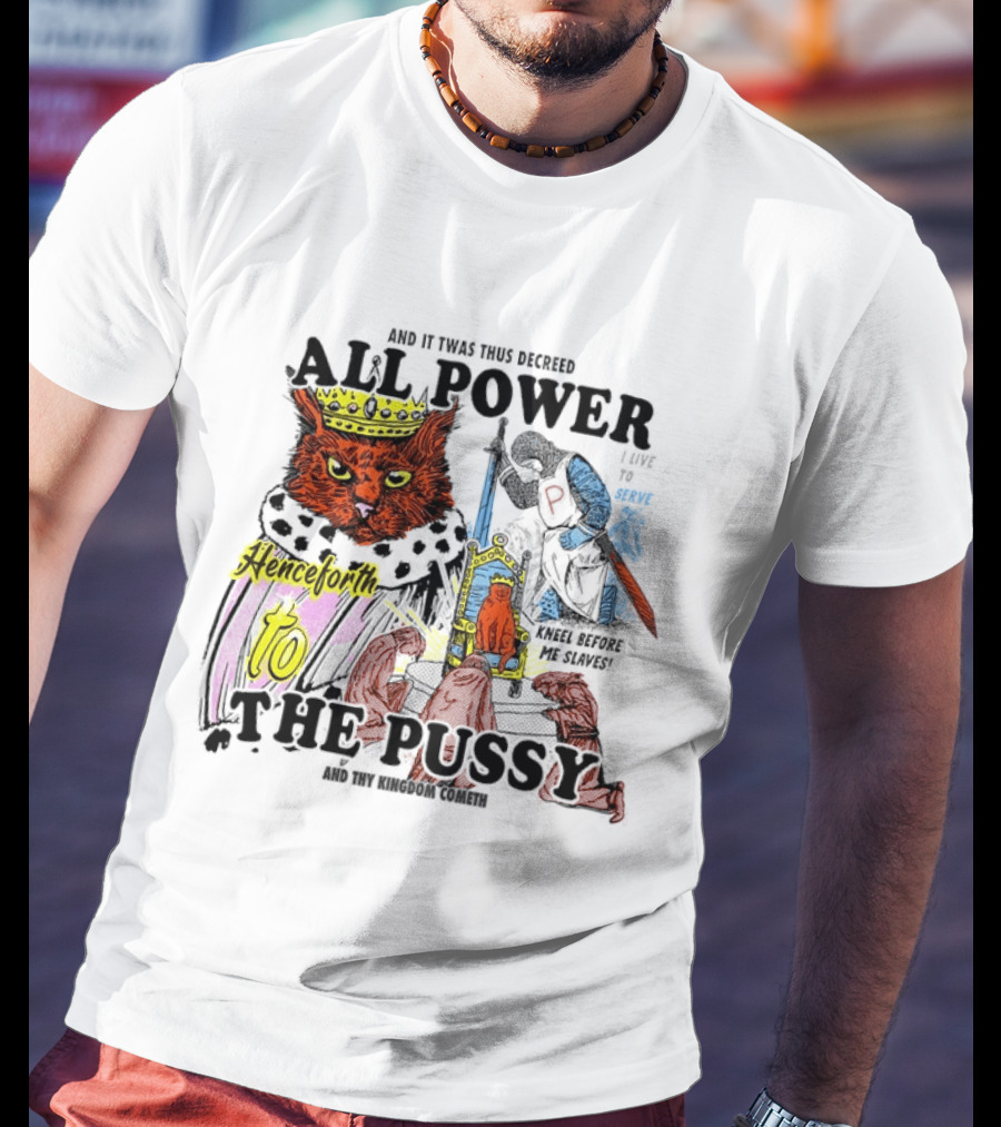 King Cat All Power Henceforth To The Pussy Royal Decree T-Shirt