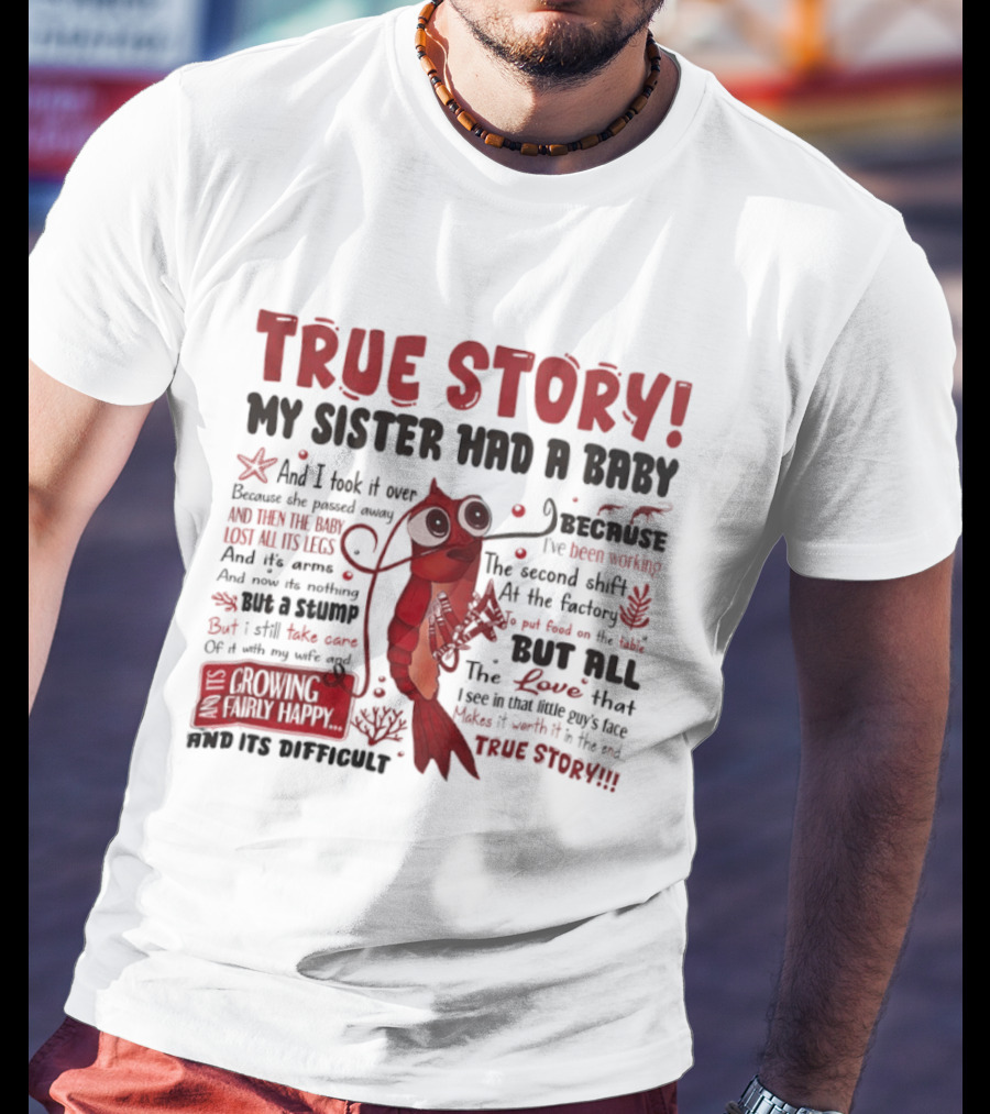True Story My Sister Had A Baby And I Took It Over Shrimp T-Shirt