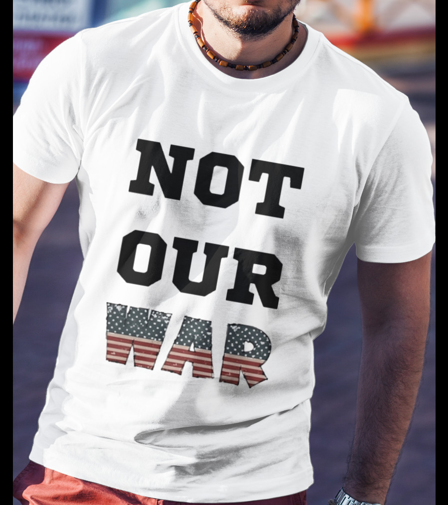 Not Our War USA Flag Stars And Stripes T-Shirt