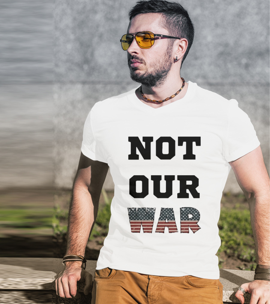 Not Our War USA Flag Stars And Stripes T-Shirt