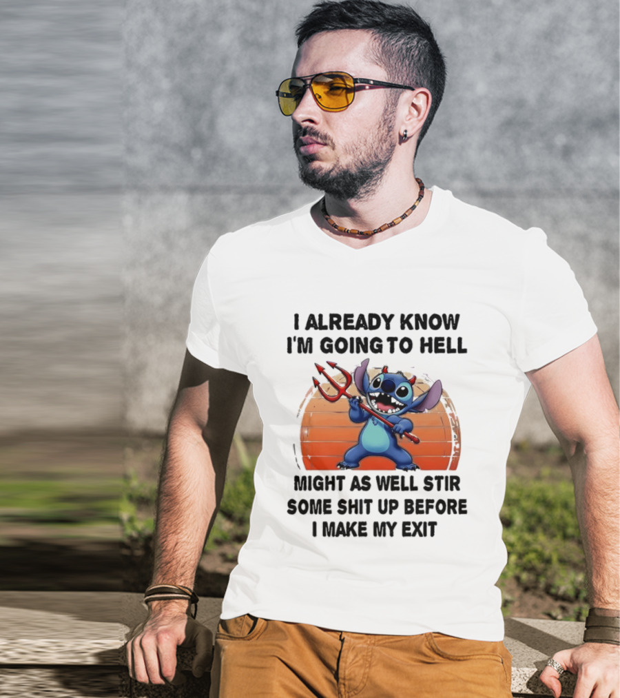 Stitch I Already Know I'm Going To Hell Might As Well Stir Some Shit Up Before I Make My Exit Devil Fork T-Shirt