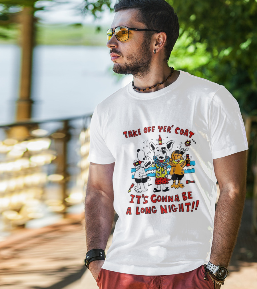Take Off Yer Coat It's Gonna Be A Long Night Cartoon Characters Partying With Drinks T-Shirt