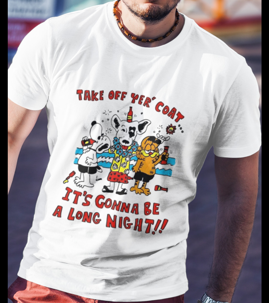 Take Off Yer Coat It's Gonna Be A Long Night Cartoon Characters Partying With Drinks T-Shirt