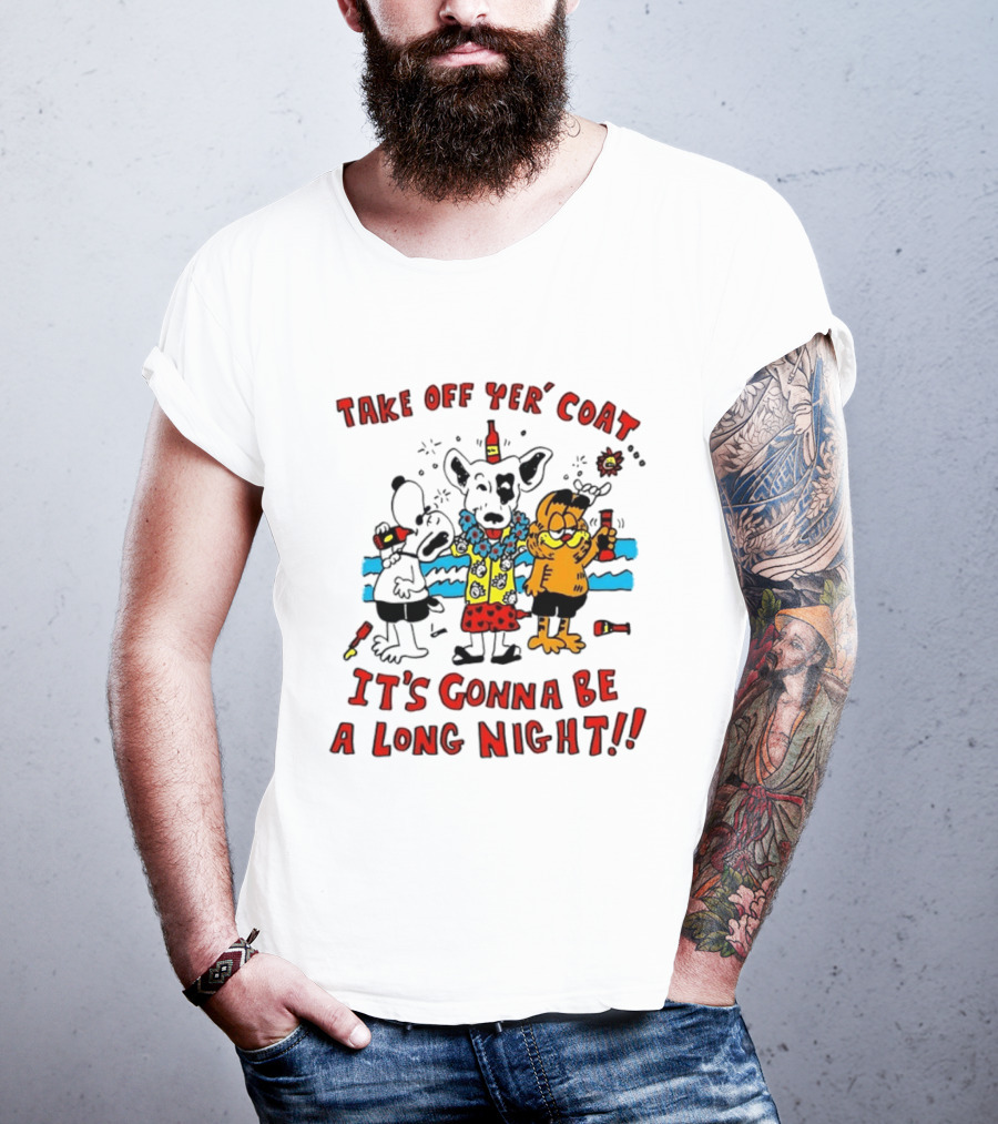 Take Off Yer Coat It's Gonna Be A Long Night Cartoon Characters Partying With Drinks T-Shirt