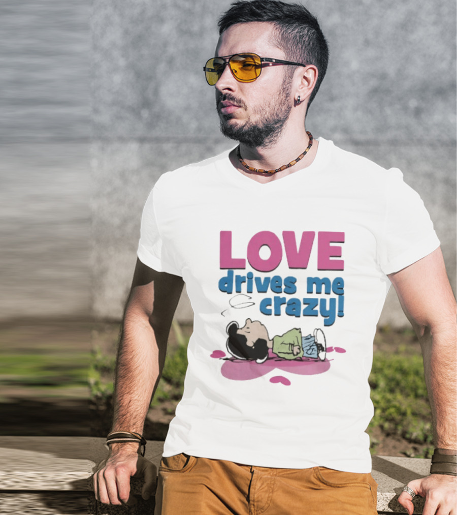 Peanuts Lucy Love Drives Me Crazy Comic Character Relaxed Mood T-Shirt