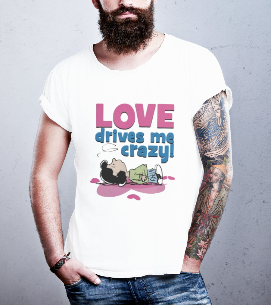 Peanuts Lucy Love Drives Me Crazy Comic Character Relaxed Mood T-Shirt
