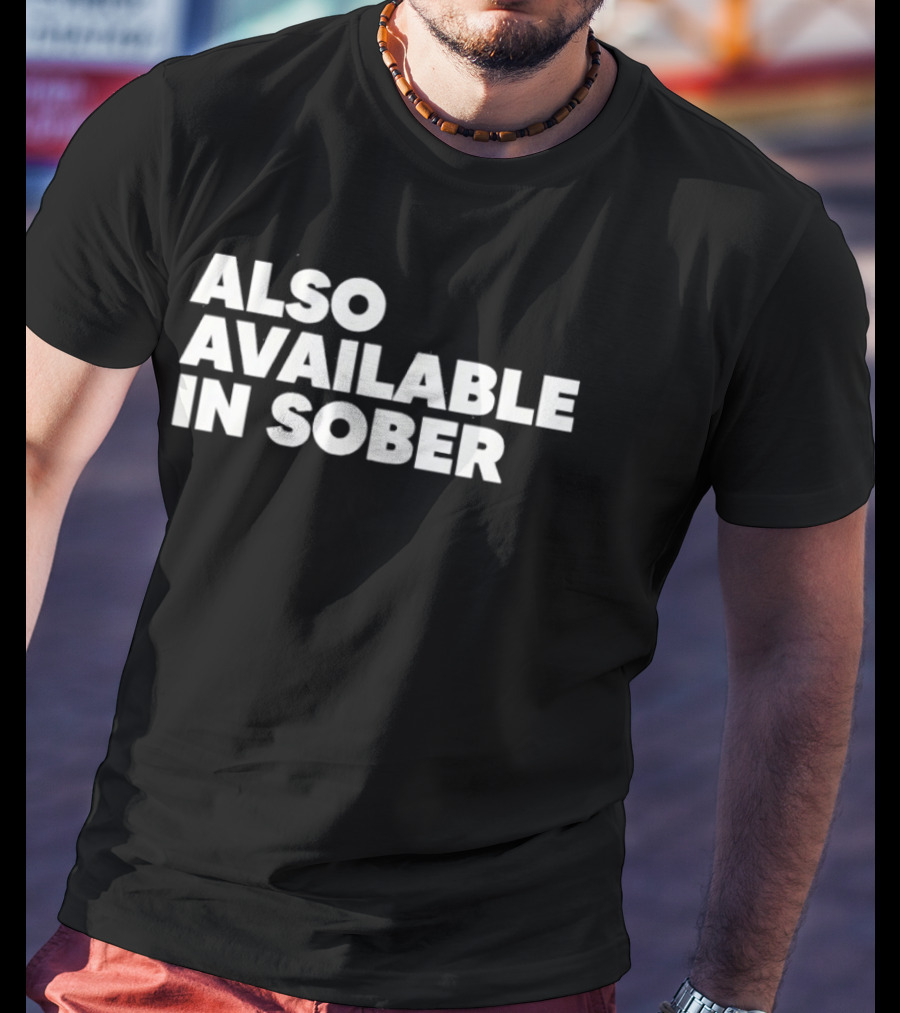 Also Available In Sober T-Shirt