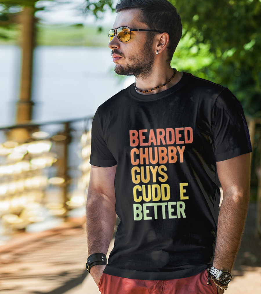Bearded Chubby Guys Cuddle Better Beard Lover T-Shirt
