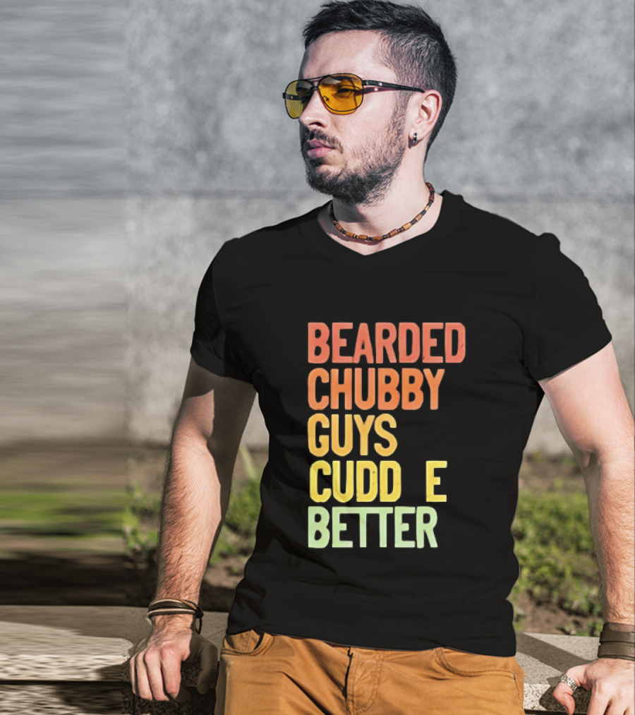 Bearded Chubby Guys Cuddle Better Beard Lover T-Shirt