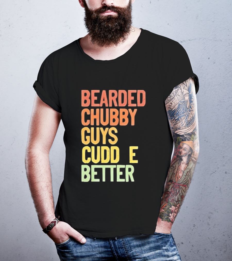 Bearded Chubby Guys Cuddle Better Beard Lover T-Shirt