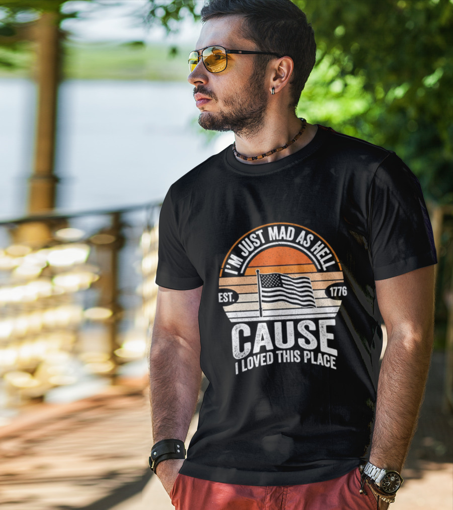 I'm Just Mad As Hell Cause I Loved This Place 1776 American Flag Vintage Sunset T-Shirt