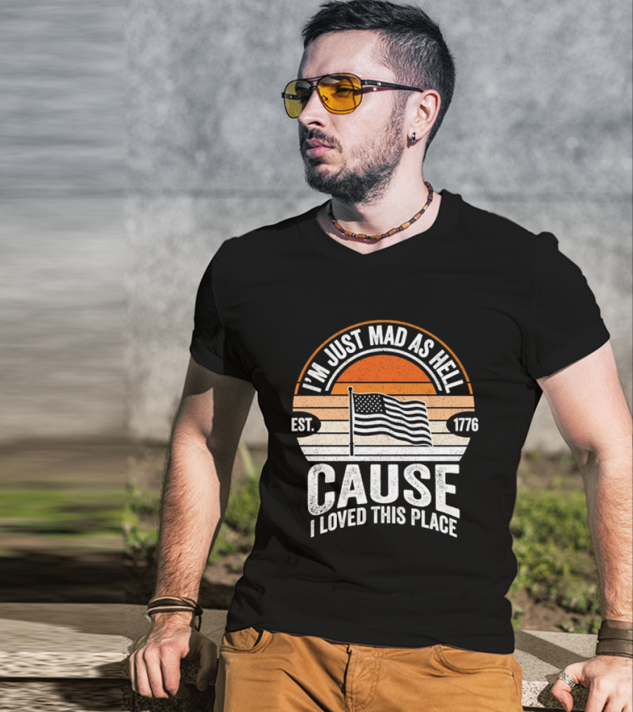 I'm Just Mad As Hell Cause I Loved This Place 1776 American Flag Vintage Sunset T-Shirt