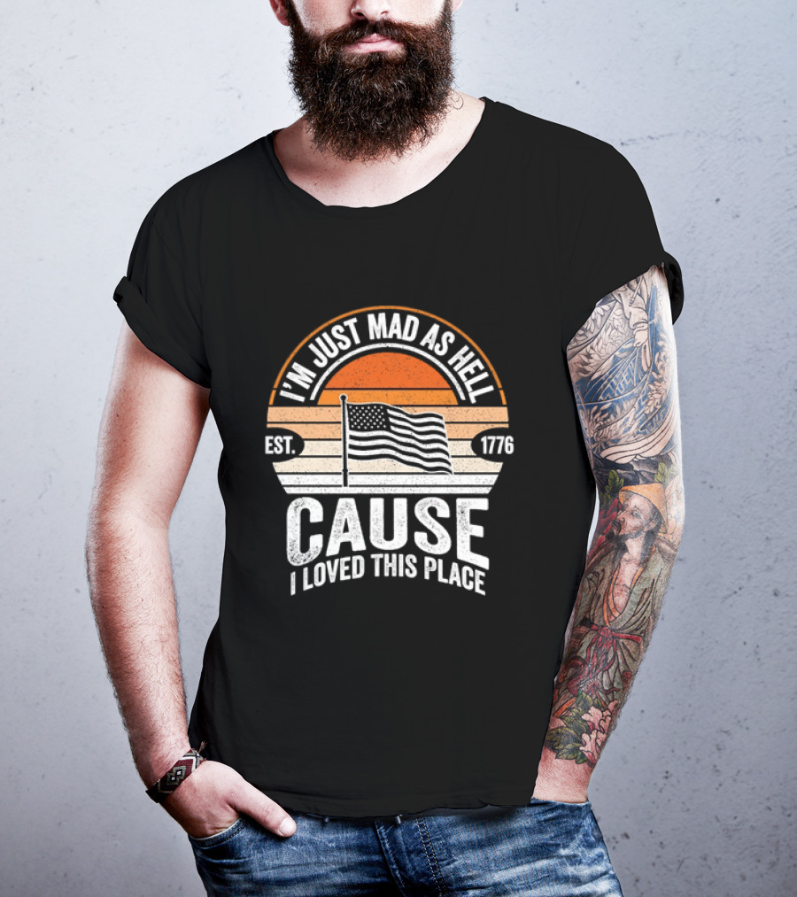 I'm Just Mad As Hell Cause I Loved This Place 1776 American Flag Vintage Sunset T-Shirt