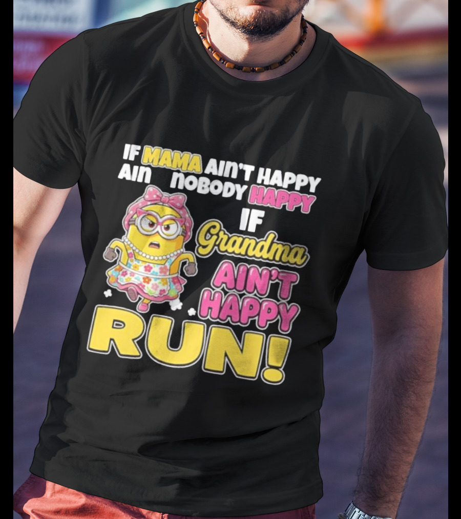 If Mama Ain't Happy Ain't Nobody Happy If Grandma Ain't Happy Run Minion Floral Dress T-Shirt