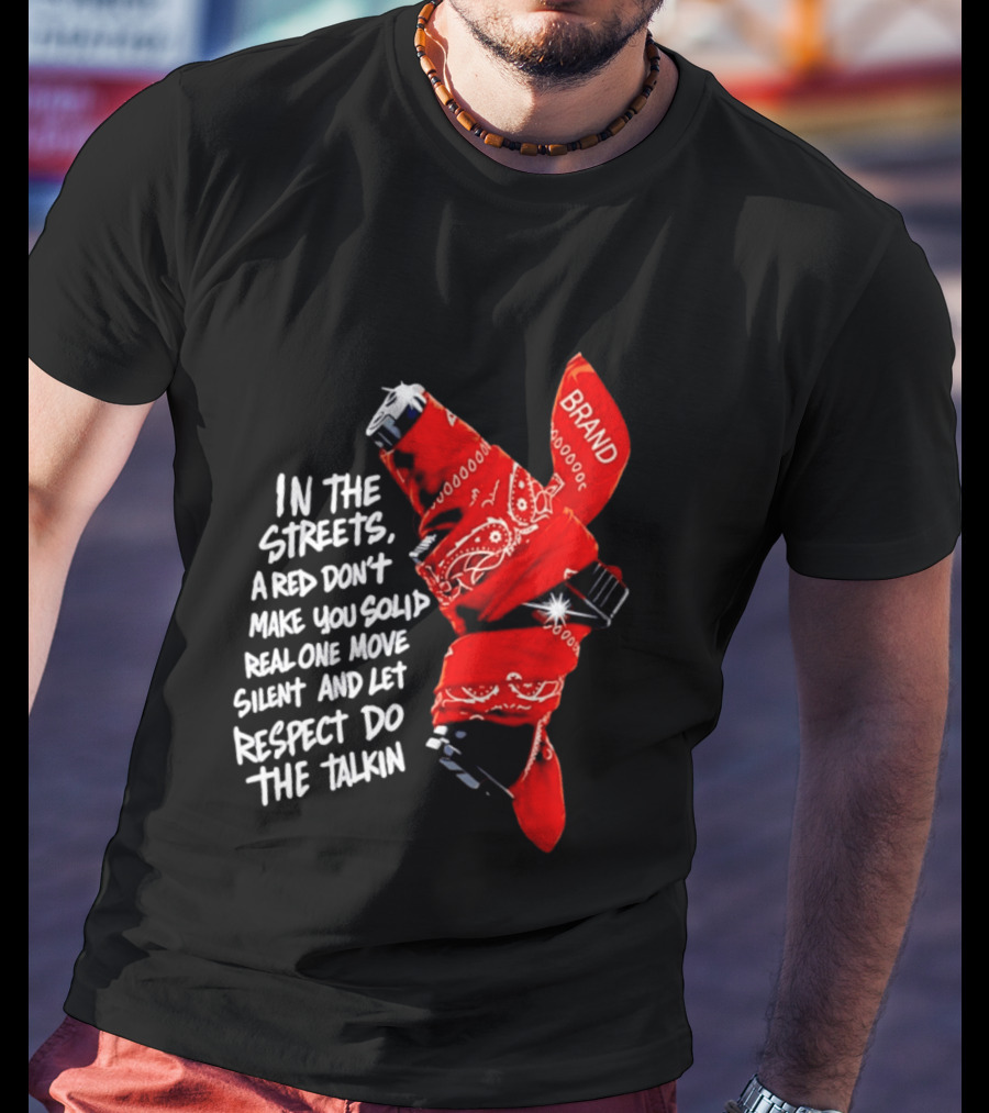 In The Streets Respect Do The Talkin Red Real One Move Silent T-Shirt