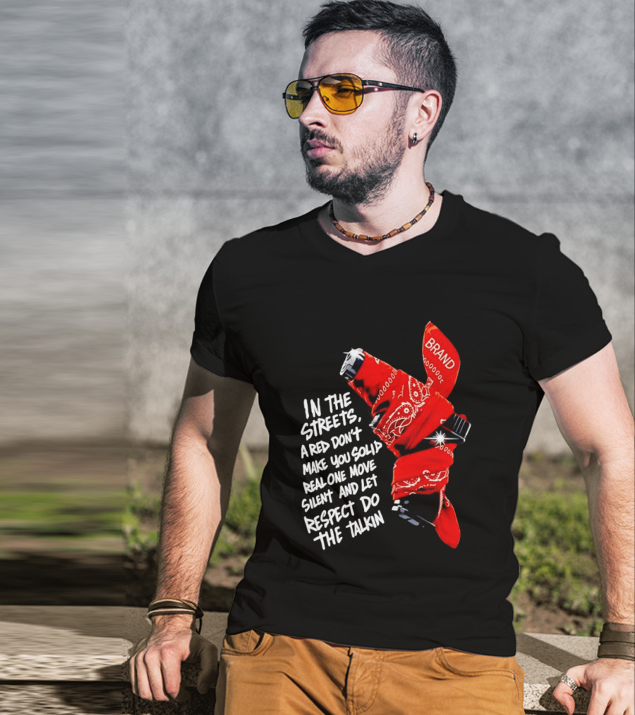 In The Streets Respect Do The Talkin Red Real One Move Silent T-Shirt