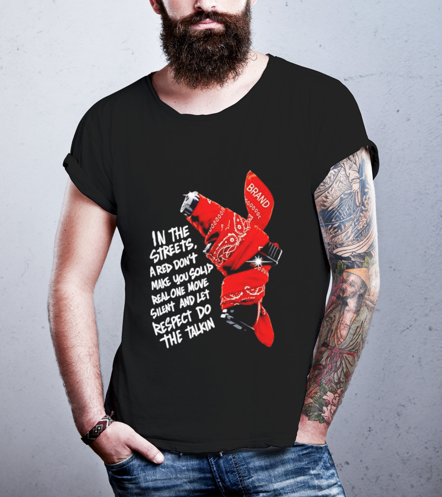 In The Streets Respect Do The Talkin Red Real One Move Silent T-Shirt