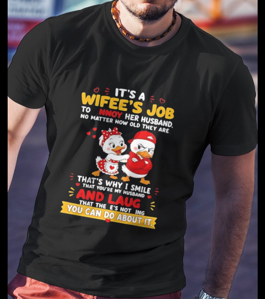 It's A Wifey's Job To Annoy Her Husband No Matter How Old They Are Smile And Laugh You Can Do About It T-Shirt