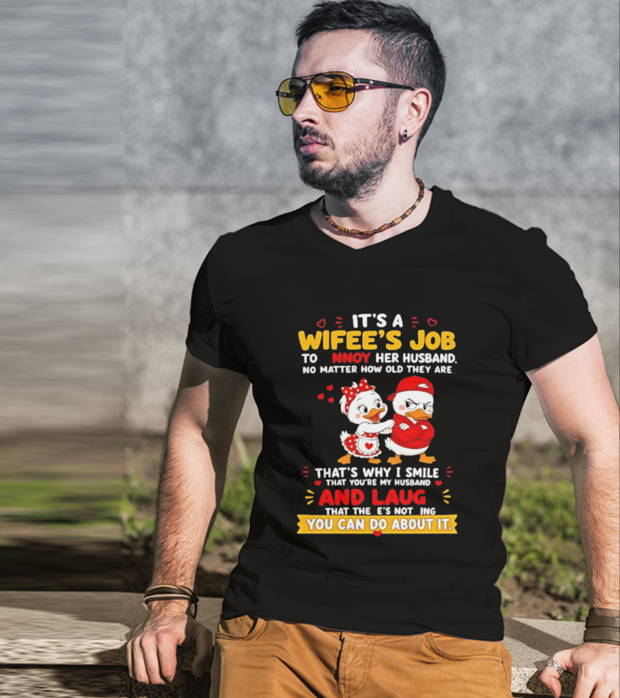 It's A Wifey's Job To Annoy Her Husband No Matter How Old They Are Smile And Laugh You Can Do About It T-Shirt