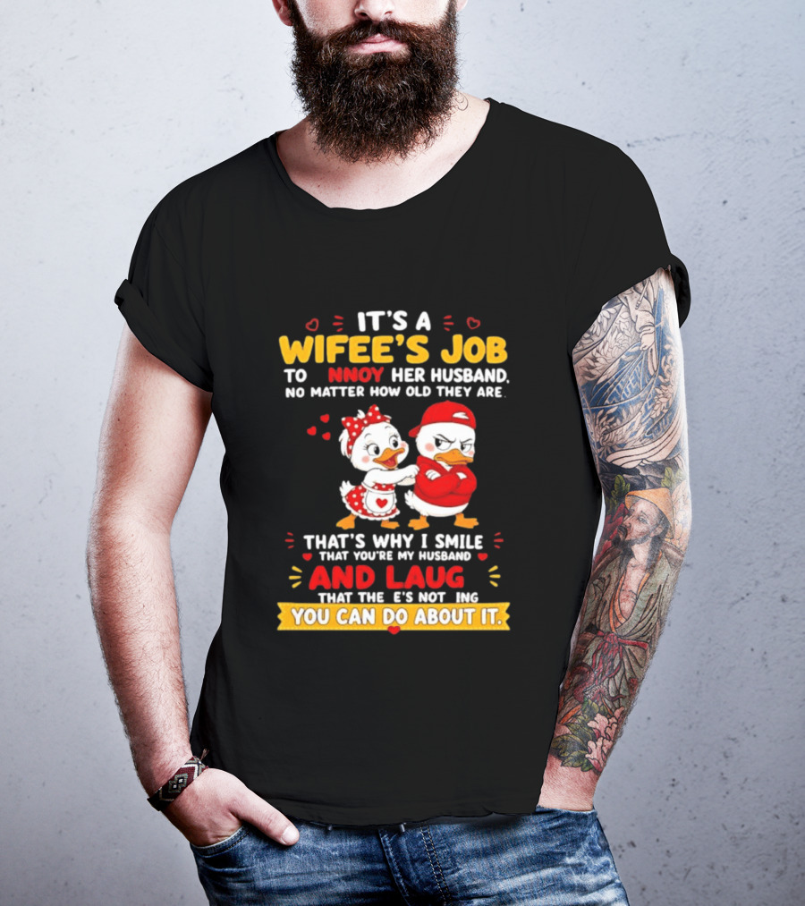 It's A Wifey's Job To Annoy Her Husband No Matter How Old They Are Smile And Laugh You Can Do About It T-Shirt