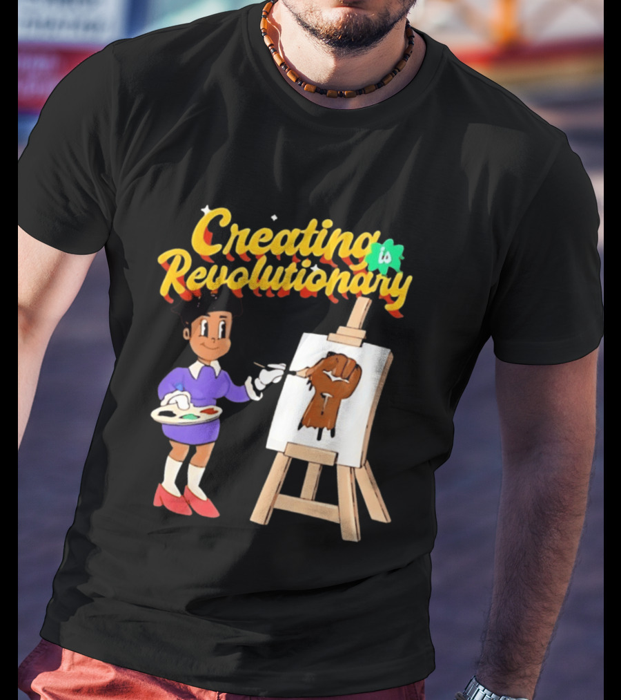 Creating Is Revolutionary Black Power Fist Painting T-Shirt