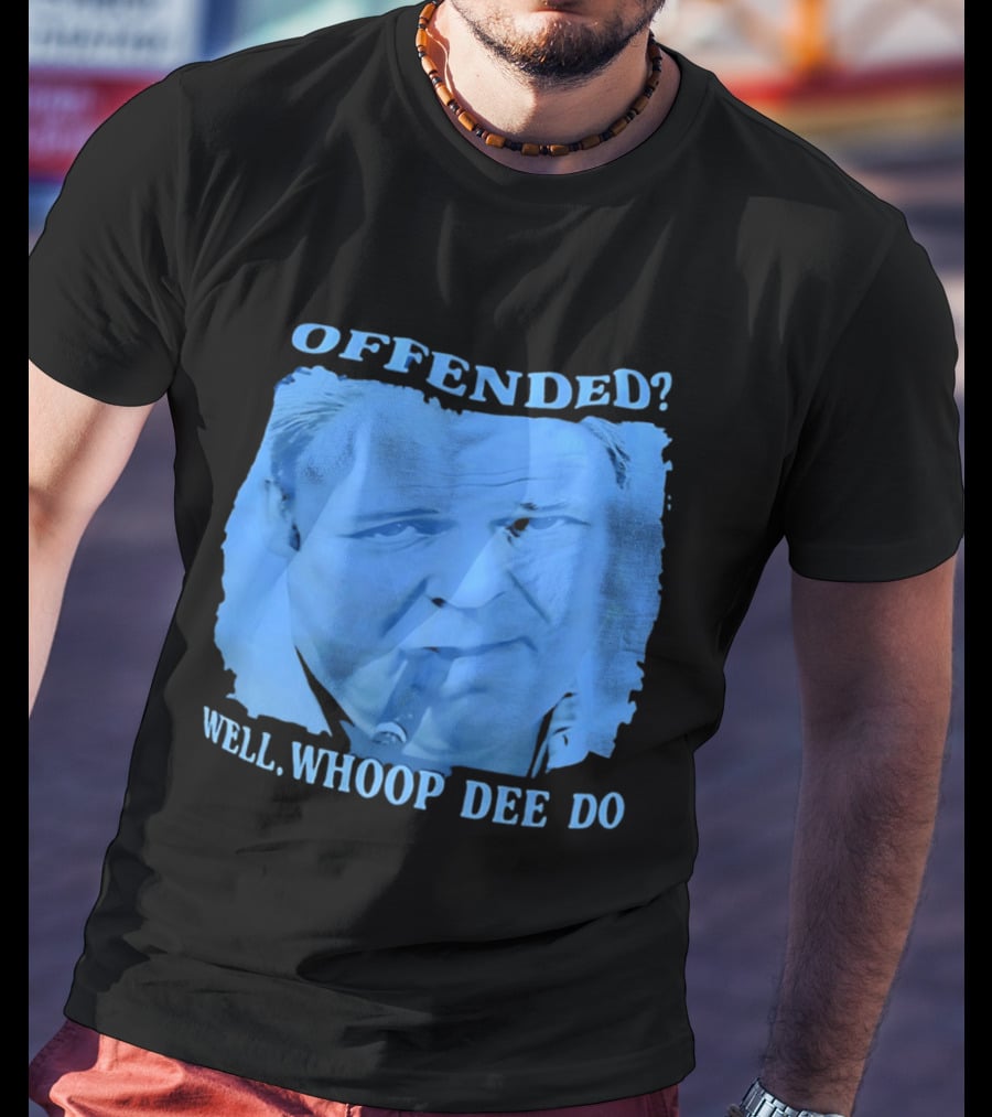 Offended Well Whoop Dee Do James Gandolfini T-Shirt