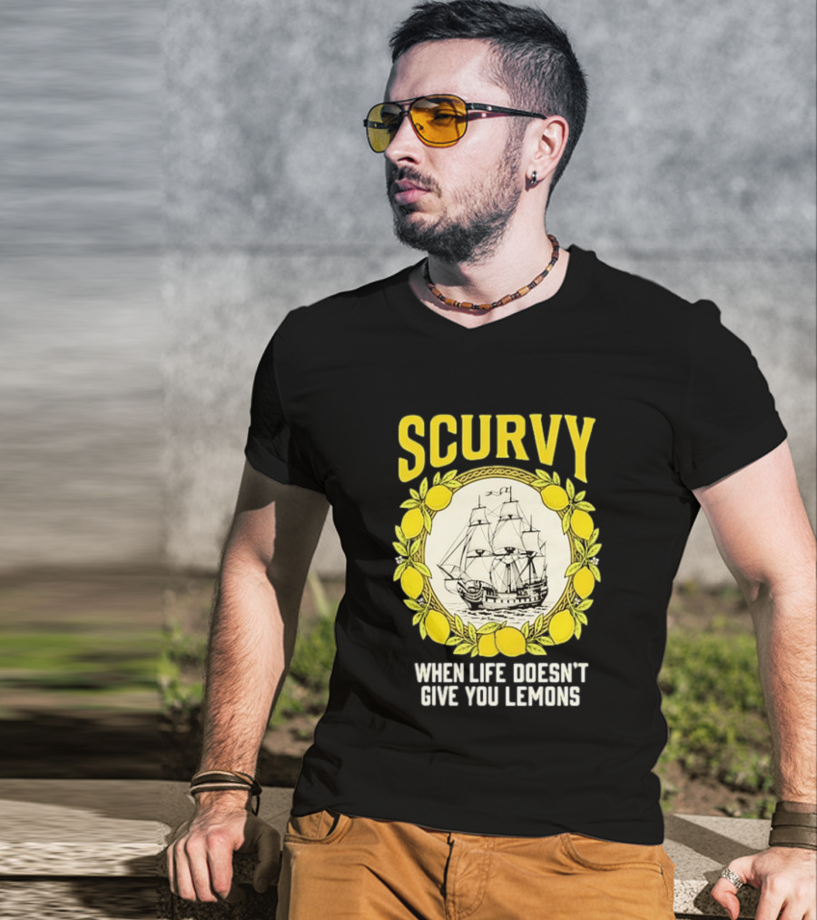 Scurvy When Life Doesn't Give You Lemons Sailing Ship Maritime Adventure T-Shirt
